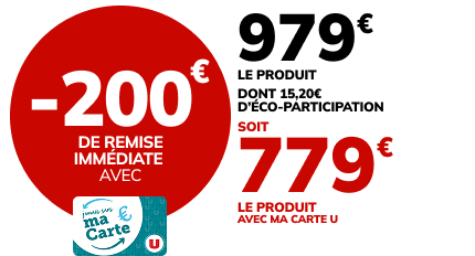 -200€ de remise immédiate avec ma carte U, soit 779€ le produit avec ma carte U