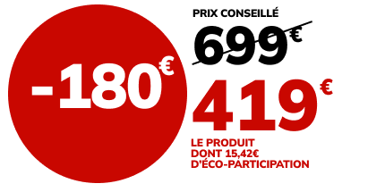 -180€, soit 419€ le produit au lieu de 699€ dont 15,42€ d'éco-participation