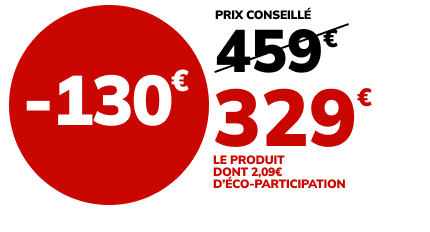 -130€, prix conseillé 459, prix final 329€ le produit dont 2.09€ d'éco-participation
